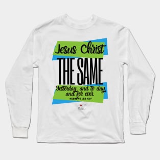 Jesus Christ The Same  - Hebrews 13:8 Long Sleeve T-Shirt